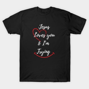 Smile Jesus Loves you and I'm trying T-Shirt